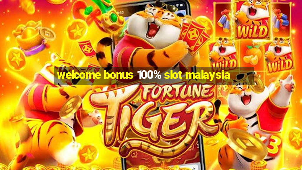 welcome bonus 100% slot malaysia