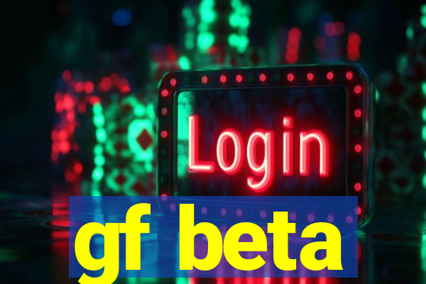 gf beta