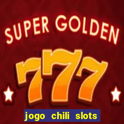 jogo chili slots master paga mesmo