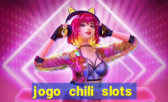 jogo chili slots master paga mesmo