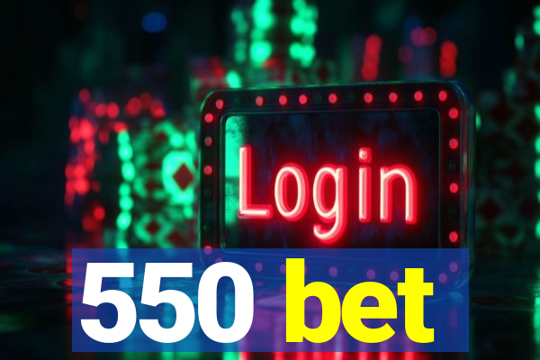 550 bet