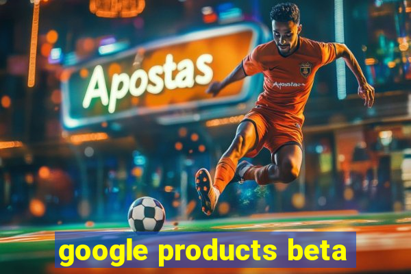 google products beta