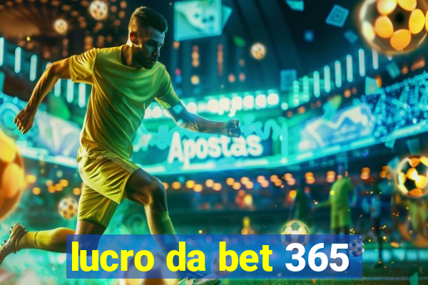 lucro da bet 365