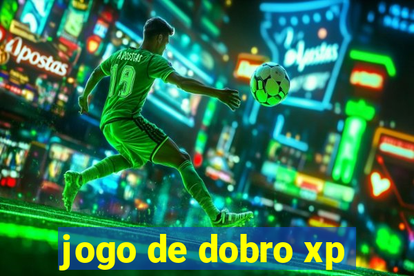 jogo de dobro xp