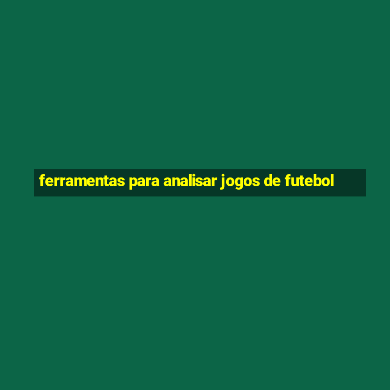 ferramentas para analisar jogos de futebol