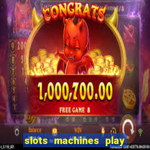 slots machines play for free