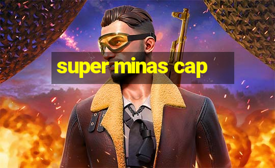 super minas cap