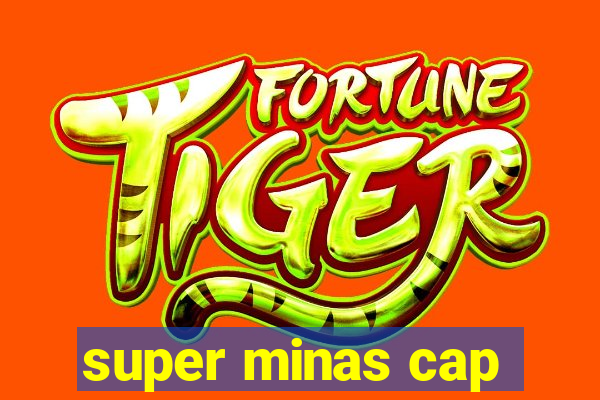 super minas cap