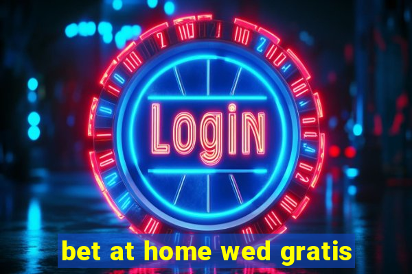 bet at home wed gratis