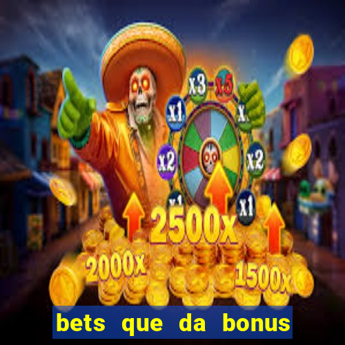 bets que da bonus no cadastro