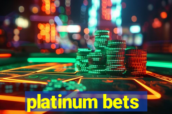 platinum bets