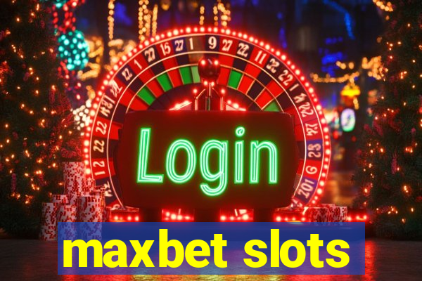 maxbet slots