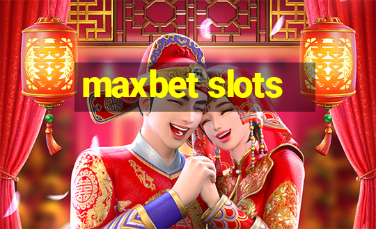 maxbet slots