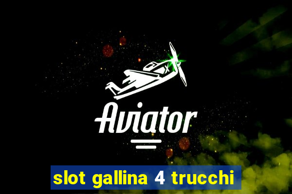 slot gallina 4 trucchi