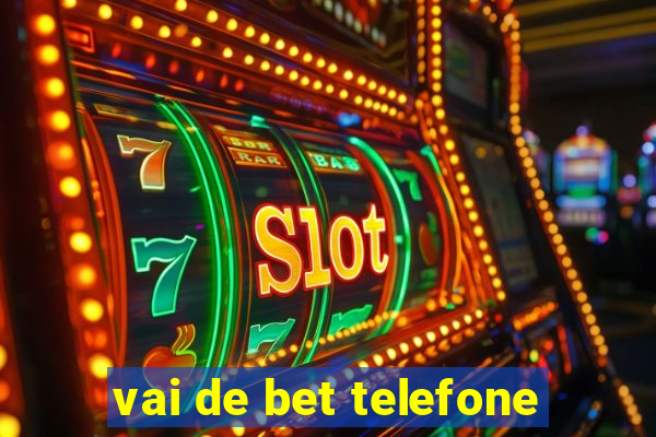 vai de bet telefone