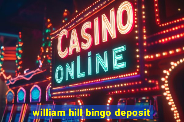 william hill bingo deposit