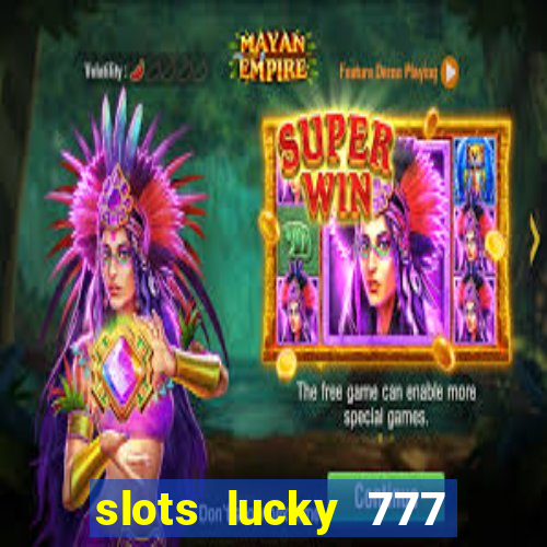 slots lucky 777 money games