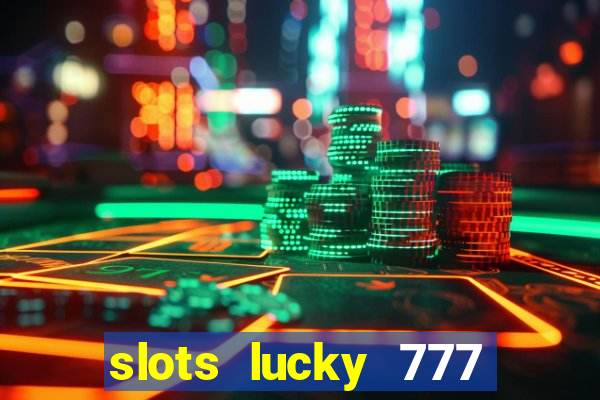 slots lucky 777 money games