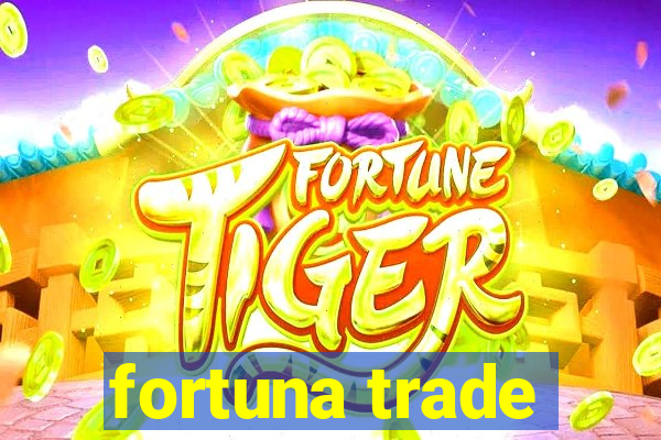 fortuna trade