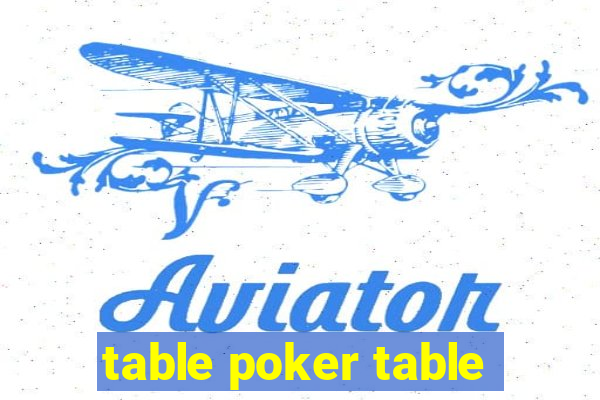 table poker table