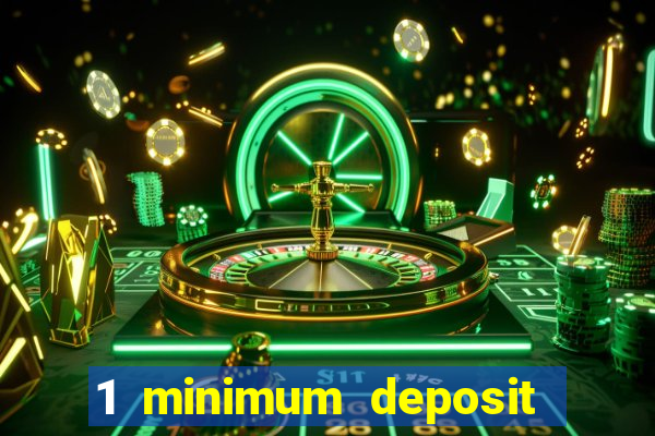 1 minimum deposit casino 2019