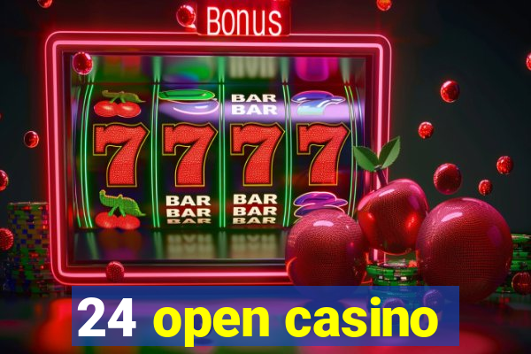 24 open casino