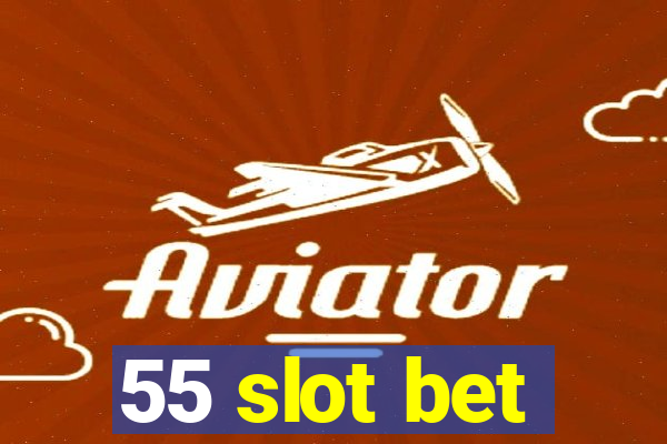 55 slot bet