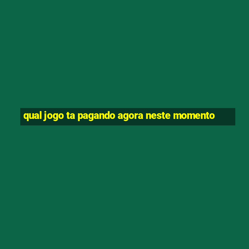 qual jogo ta pagando agora neste momento