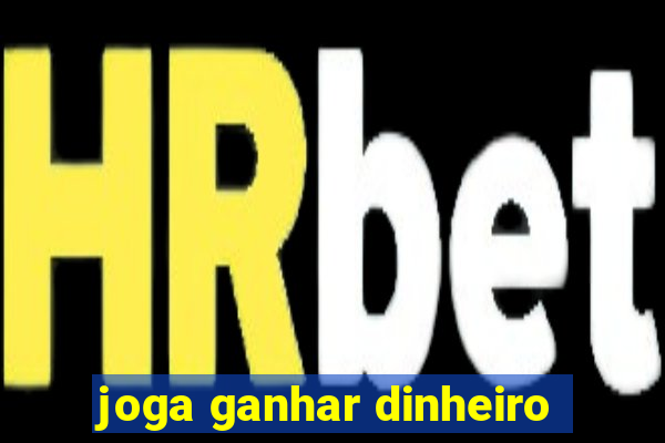 joga ganhar dinheiro