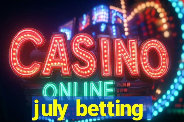 july betting