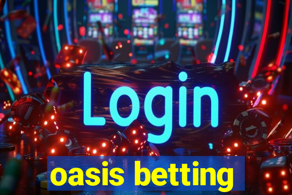 oasis betting