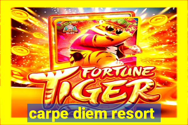 carpe diem resort