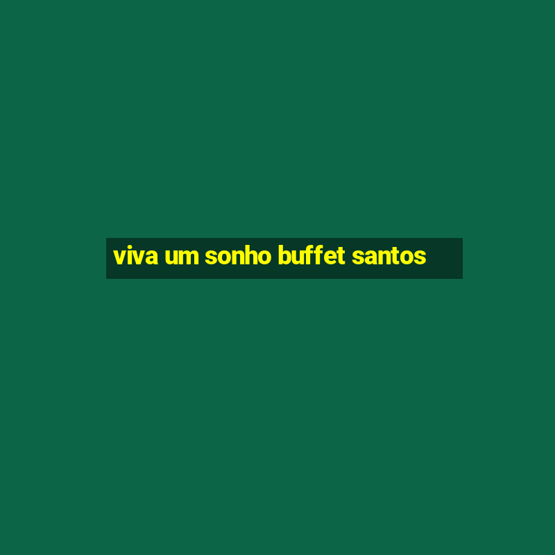 viva um sonho buffet santos