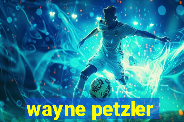 wayne petzler