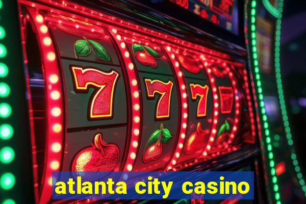 atlanta city casino