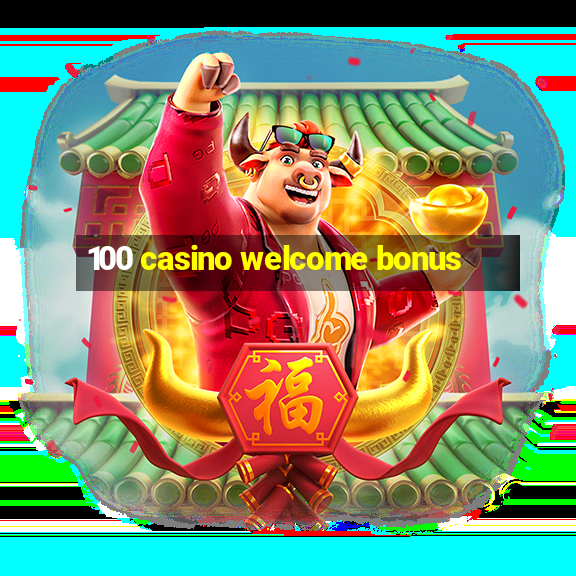 100 casino welcome bonus