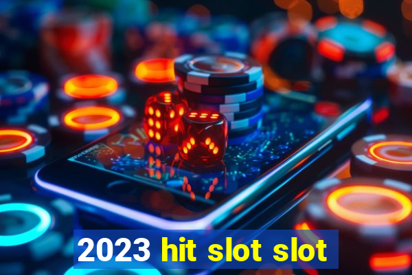 2023 hit slot slot