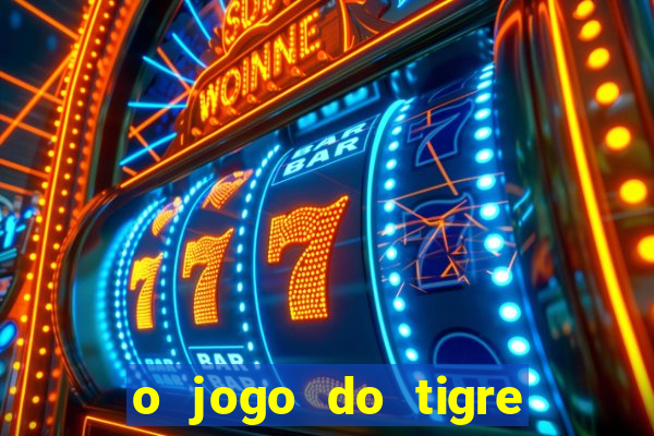 o jogo do tigre que ganha dinheiro