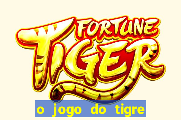 o jogo do tigre que ganha dinheiro