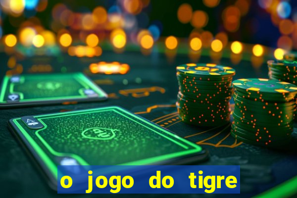 o jogo do tigre que ganha dinheiro