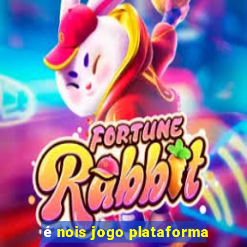 é nois jogo plataforma