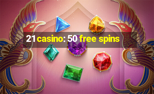 21 casino: 50 free spins