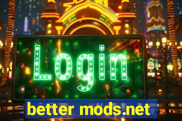 better mods.net