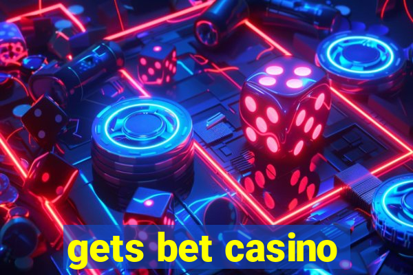 gets bet casino