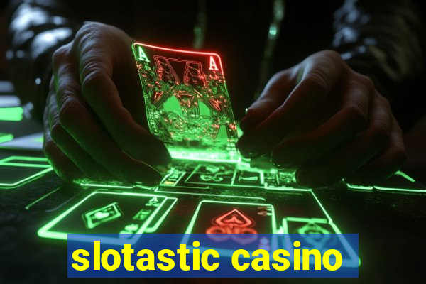 slotastic casino