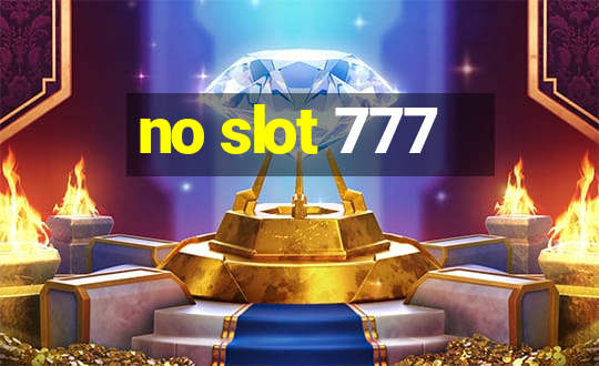 no slot 777