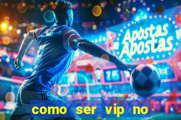 como ser vip no jogo do tigre