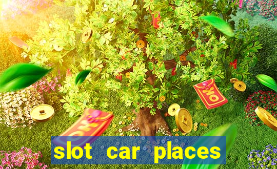 slot car places near me