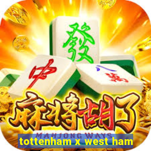 tottenham x west ham