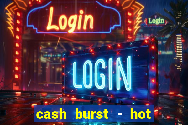 cash burst - hot vegas slots